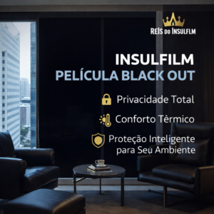 Insulfilm Película Black Out Privacidade Total, Conforto Térmico e Proteção Inteligente para Seu Ambiente - Reis do Insulfilm