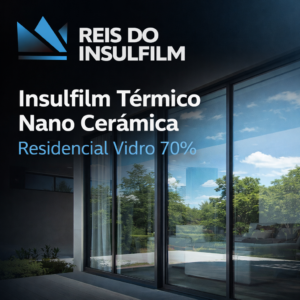 Insulfilm Térmico Nano Cerâmica Residencial Vidro 70% Conforto, Eficiência e Sofisticação para Seu Imóvel - Reis do Insulfilm