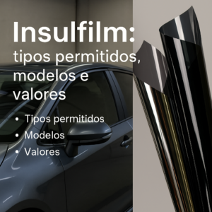 Insulfilm Tipos Permitidos, Modelos e Valores – Guia Completo Atualizado - Reis do Insulfilm