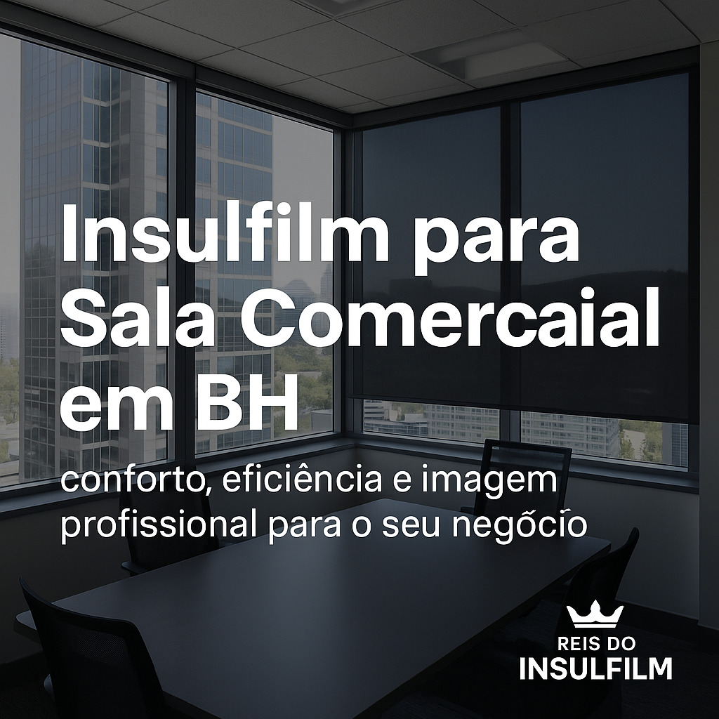 Insulfilm para Sala Comercial em BH - Reis do insulfilm