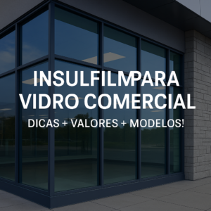 Insulfilm para Vidro Comercial - Dicas, Valores e Modelos para Transformar Seu Estabelecimento - Reis do Insulfilm
