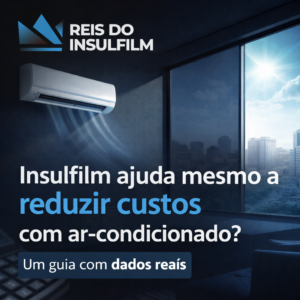 Insulfilm ajuda mesmo a reduzir custos com ar-condicionado Um guia com dados reais