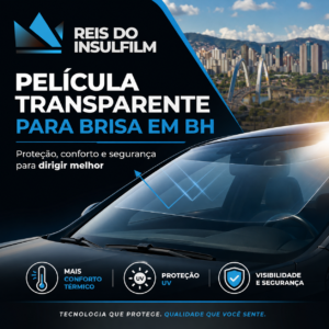 Película transparente para brisa em BH proteção, conforto e segurança para dirigir melhor - Reis do Insulfilm