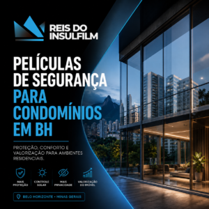 Películas de Segurança para Condomínios em BH Proteção, Conforto e Valorização para Ambientes Residenciais - Reis do Insulfilm