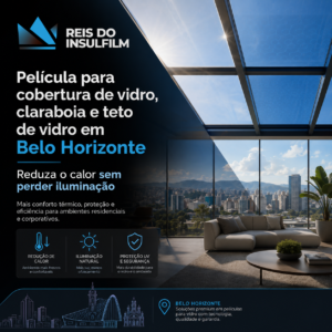 Película para cobertura de vidro, claraboia e teto de vidro em Belo Horizonte reduza o calor sem perder iluminação
