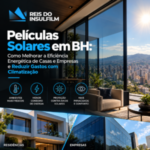 Películas Solares em BH Como Melhorar a Eficiência Energética de Casas e Empresas e Reduzir Gastos com Climatização